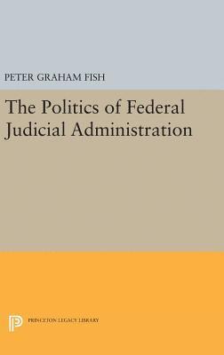 bokomslag The Politics of Federal Judicial Administration