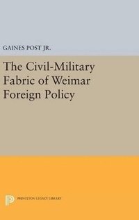 bokomslag The Civil-Military Fabric of Weimar Foreign Policy