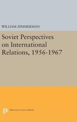 William Zimmerman - Soviet Perspectives on International Relations, 1956-1967, Inbunden
