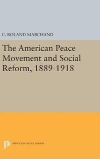 bokomslag The American Peace Movement and Social Reform, 1889-1918