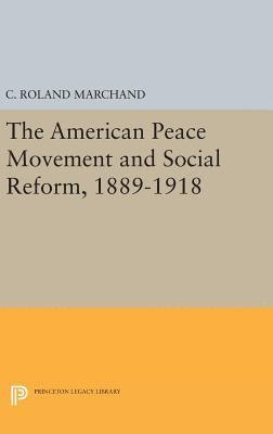 The American Peace Movement and Social Reform, 1889-1918 1