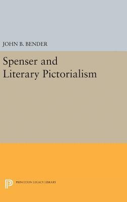 John B. Bender - Spenser and Literary Pictorialism, Inbunden