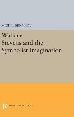 Michel Benamou - Wallace Stevens and the Symbolist Imagination, Inbunden