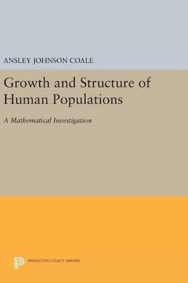 Ansley Johnson Coale - Growth and Structure of Human Populations, Inbunden