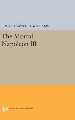 Roger Lawrence Williams - Mortal Napoleon III, Inbunden