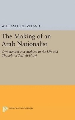 William L. Cleveland - Making of an Arab Nationalist, Inbunden