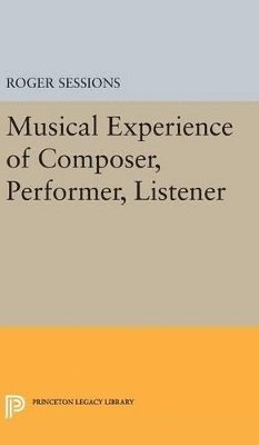 Roger Sessions - Musical Experience of Composer, Performer, Listener, Inbunden