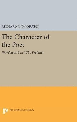 Richard J. Onorato - Character of the Poet, Inbunden