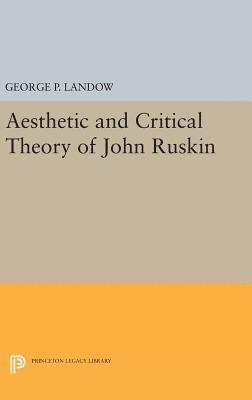 George P. Landow - Aesthetic and Critical Theory of John Ruskin, Inbunden