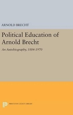 Arnold Brecht - Political Education of Arnold Brecht, Inbunden