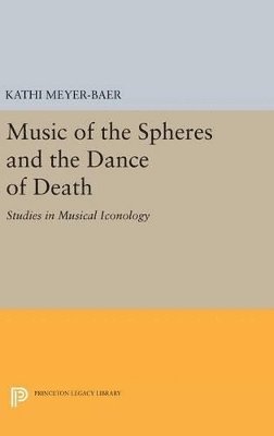 Kathi Meyer-Baer - Music of the Spheres and the Dance of Death, Inbunden