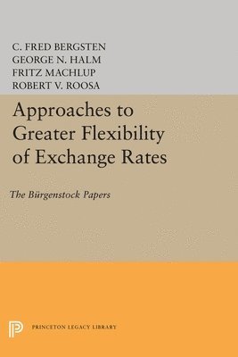 C. Fred Bergsten, George Nikolaus Halm - Approaches to Greater Flexibility of Exchange Rates, Inbunden