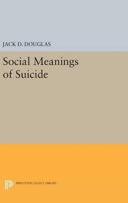 Jack D. Douglas - Social Meanings of Suicide, Inbunden