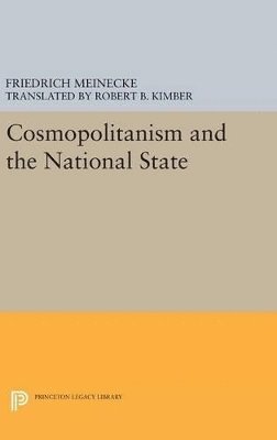 Friedrich Meinecke - Cosmopolitanism and the National State, Inbunden