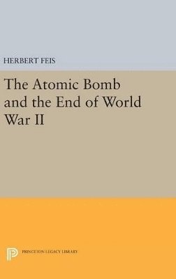 Herbert Feis - Atomic Bomb and the End of World War II, Inbunden