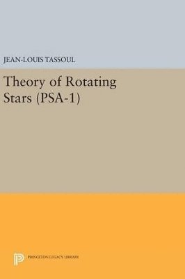 Jean-Louis Tassoul - Theory of Rotating Stars. (PSA-1), Volume 1, Inbunden
