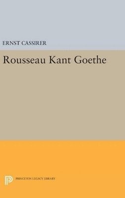 Ernst Cassirer - Rousseau-Kant-Goethe, Inbunden