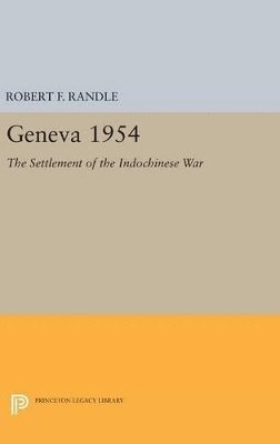 Robert F. Randle - Geneva 1954. The Settlement of the Indochinese War, Inbunden