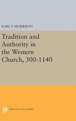 Karl F. Morrison - Tradition and Authority in the Western Church, 300-1140, Inbunden
