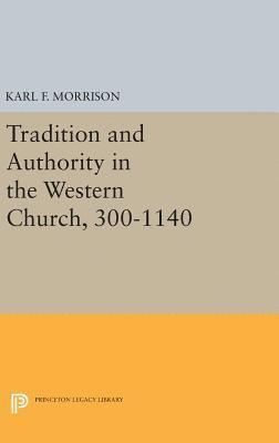 Tradition and Authority in the Western Church, 300-1140 1