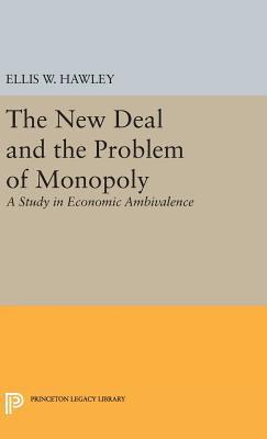 Ellis W. Hawley - New Deal and the Problem of Monopoly, Inbunden