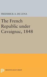 bokomslag The French Republic under Cavaignac, 1848