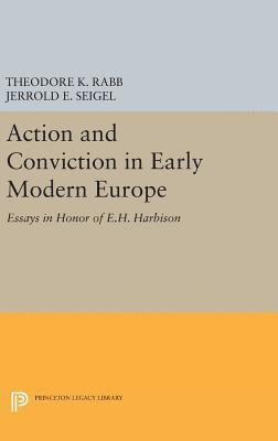 Theodore K. Rabb, Jerrold E. Seigel - Action and Conviction in Early Modern Europe, Inbunden