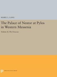 bokomslag The Palace of Nestor at Pylos in Western Messenia, Vol. II