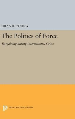 Oran R. Young - Politics of Force, Inbunden
