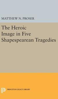 bokomslag Heroic Image in Five Shakespearean Tragedies
