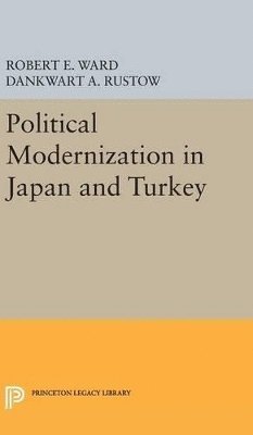 Robert E. Ward, Dankwart A. Rustow - Political Modernization in Japan and Turkey, Inbunden