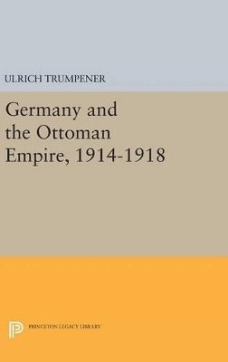 Germany and the Ottoman Empire, 1914-1918 1