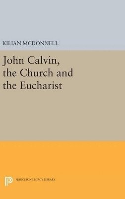 bokomslag John Calvin, the Church and the Eucharist