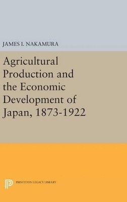 Agricultural Production and the Economic Development of Japan, 1873-1922 1