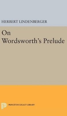 Herbert Samuel Lindenberger - On Wordsworth's Prelude, Inbunden