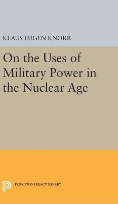 On the Uses of Military Power in the Nuclear Age 1