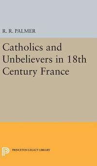 bokomslag Catholics and Unbelievers in 18th Century France