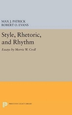 Morris W. Croll, J. Max Patrick, Robert O. Evans - Style, Rhetoric, and Rhythm, Inbunden