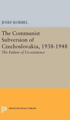 Josef Korbel - Communist Subversion of Czechoslovakia, 1938-1948, Inbunden