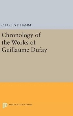 Charles Edward Hamm - Chronology of the Works of Guillaume Dufay, Inbunden