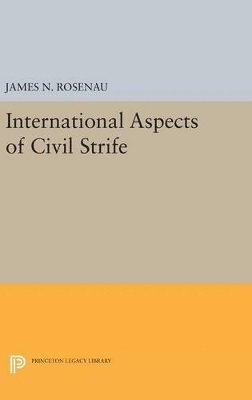 James N. Rosenau - International Aspects of Civil Strife, Inbunden