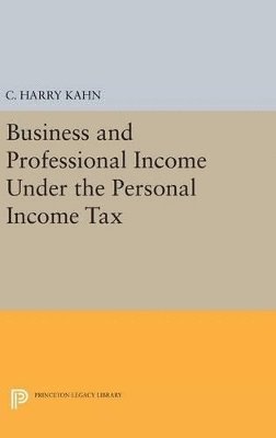 Charles Harry Kahn - Business and Professional Income Under the Personal Income Tax, Inbunden