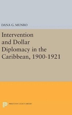 Dana Gardner Munro - Intervention and Dollar Diplomacy in the Caribbean, 1900-1921, Inbunden