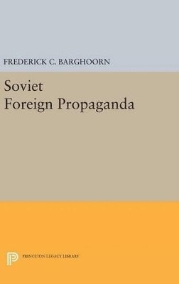 Frederich Barghoorn - Soviet Foreign Propaganda, Inbunden