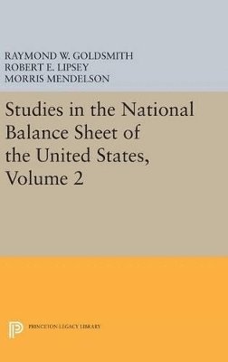 Raymond William Goldsmith, Robert E. Lipsey, M. Mendelson - Studies in the National Balance Sheet of the United States, Volume 2, Inbunden