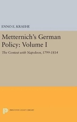 Enno E. Kraehe - Metternich's German Policy, Volume I, Inbunden