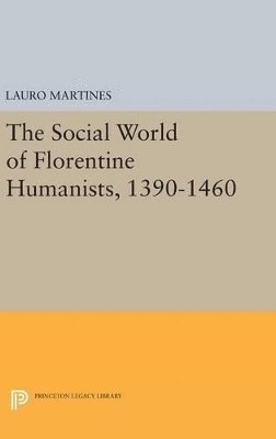 Lauro Martines - Social World of Florentine Humanists, 1390-1460, Inbunden
