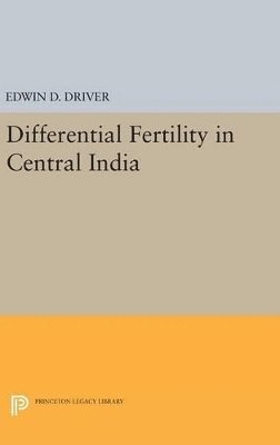Edwin D. Driver - Differential Fertility in Central India, Inbunden