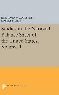 Raymond William Goldsmith, Robert E. Lipsey, M. Mendelson - Studies in the National Balance Sheet of the United States, Volume 1, Inbunden