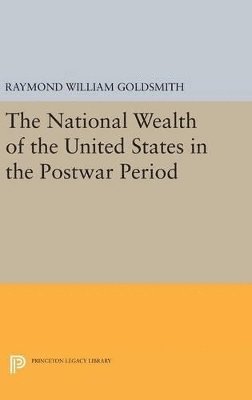 Raymond William Goldsmith - National Wealth of the United States in the Postwar Period, Inbunden